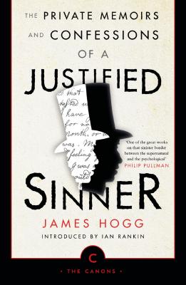 The Private Memoirs and Confessions of a Justified Sinner - Hogg, James, and Rankin, Ian (Introduction by)