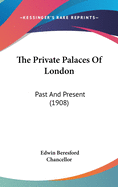 The Private Palaces Of London: Past And Present (1908)