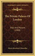 The Private Palaces Of London: Past And Present (1908)