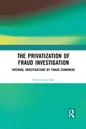 The Privatization of Fraud Investigation: Internal Investigations by Fraud Examiners