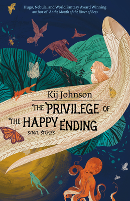 The Privilege of the Happy Ending: Small, Medium, and Large Stories - Johnson, Kij