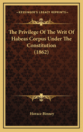 The Privilege of the Writ of Habeas Corpus Under the Constitution (1862)