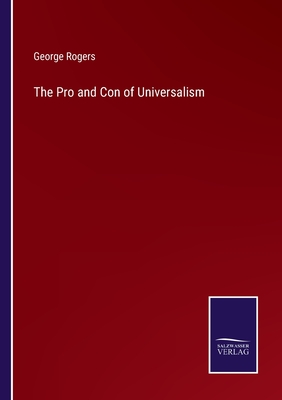 The Pro and Con of Universalism - Rogers, George