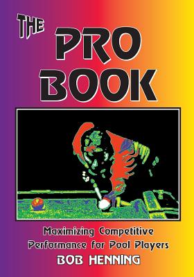The Pro Book: Maximizing Competitive Performance for Pool Players - Henning, Bob