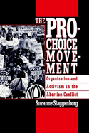 The Pro-Choice Movement: Organization and Activism in the Abortion Conflict