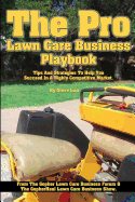 The Pro Lawn Care Business Playbook.: Tips and Strategies to Help You Succeed in a Highly Competitive Market.