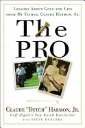 The Pro: Lessons from My Father about Golf and Life - Harmon, Butch, and Harmon, Claude, Jr., and Eubanks, Steve
