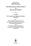 The Probability Interpretation and the Statistical Transformation Theory, the Physical Interpretation, and the Empirical and Mathematical Foundations of Quantum Mechanics 1926-1932