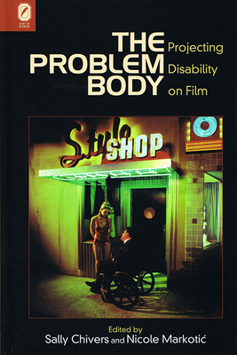 The Problem Body: Projecting Disability on Film - Chivers, Sally (Editor)