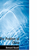 The Problem of China - Russell, Bertrand, Earl