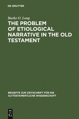 The Problem of Etiological Narrative in the Old Testament - Long, Burke O