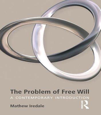 The Problem of Free Will: A Contemporary Introduction - Iredale, Mathew