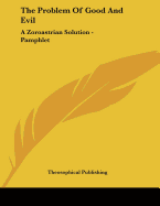 The Problem of Good and Evil: A Zoroastrian Solution - Pamphlet