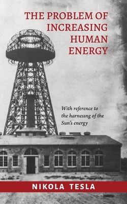 The Problem of Increasing Human Energy - Tesla, Nikola