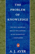 The Problem of Knowledge - Ayer, A J