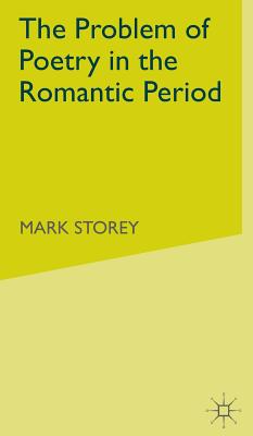 The Problem of Poetry in the Romantic Period - Storey, M.