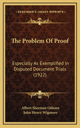 The Problem Of Proof: Especially As Exemplified In Disputed Document Trials (1922)