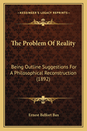 The Problem of Reality: Being Outline Suggestions for a Philosophical Reconstruction