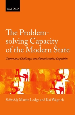The Problem-Solving Capacity of the Modern State: Governance Challenges and Administrative Capacities - Lodge, Martin (Editor), and Wegrich, Kai (Editor)