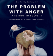 The Problem with Anger: And How to Solve It