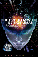 The Problem with being Human: the Pursuit of Consciousness