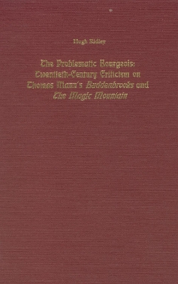 The Problematic Bourgeois: Twentieth-Century Criticism on Thomas Mann's Buddenbrooks and the Magic Mountain - Ridley, Hugh