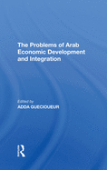 The Problems of Arab Economic Development and Integration