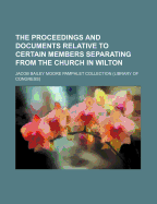 The Proceedings and Documents Relative to Certain Members Separating from the Church in Wilton - Collection, Jacob Bailey Moore Pamphlet