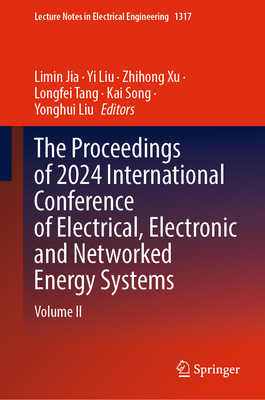 The Proceedings of 2024 International Conference of Electrical, Electronic and Networked Energy Systems: Volume II - Jia, Limin (Editor), and Liu, Yi (Editor), and Xu, Zhihong (Editor)