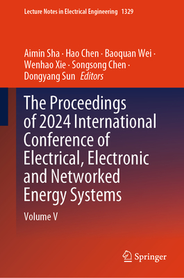 The Proceedings of 2024 International Conference of Electrical, Electronic and Networked Energy Systems: Volume V - Sha, Aimin (Editor), and Chen, Hao (Editor), and Wei, Baoquan (Editor)