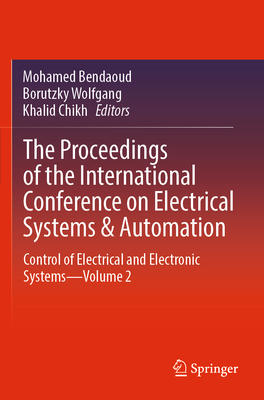 The Proceedings of the International Conference on Electrical Systems & Automation: Control of Electrical and Electronic Systems-Volume 2 - Bendaoud, Mohamed (Editor), and Wolfgang, Borutzky (Editor), and Chikh, Khalid (Editor)