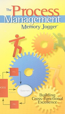 The Process Management Memory Jogger: Building Cross-Functional Excellence - Boehringer, Robert D, and Dietz, Amanda, and King, Paul
