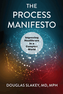 The Process Manifesto: Improving Healthcare in a Complex World