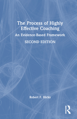 The Process of Highly Effective Coaching: An Evidence-Based Framework - Hicks, Robert F.