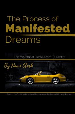 The Process of Manifested Dreams: The Movement from Dream to Reality - Clark, Dawn
