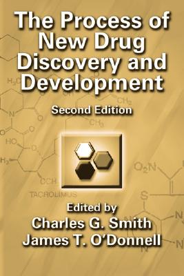 The Process of New Drug Discovery and Development - Smith, Charles G (Editor), and O'Donnell, James T, III (Editor)