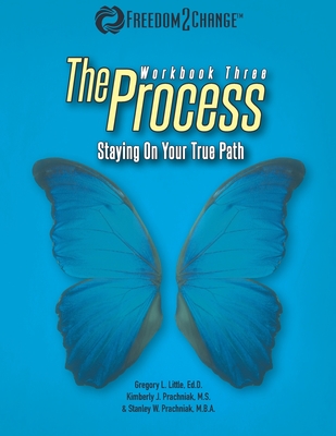 The Process: Staying On Your True Path - Prachniak, Kimberly J, and Prachniak, Stanley W, and Little, Gregory L