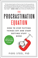 The Procrastination Equation: How to Stop Putting Things Off and Start Getting Stuff Done