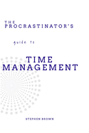 The Procrastinator's guide to Time Management