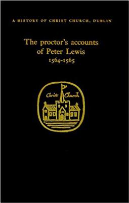 The Proctors Accounts of Peter Lewis 1564-1565 - Gillespie, Raymond