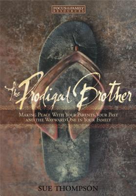 The Prodigal Brother: Making Peace with Your Parents, Your Past and the Wayward One in Your Family - Thompson, Sue, Ma