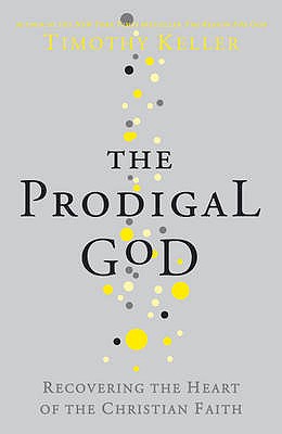 The Prodigal God: Recovering the heart of the Christian faith - Keller, Timothy