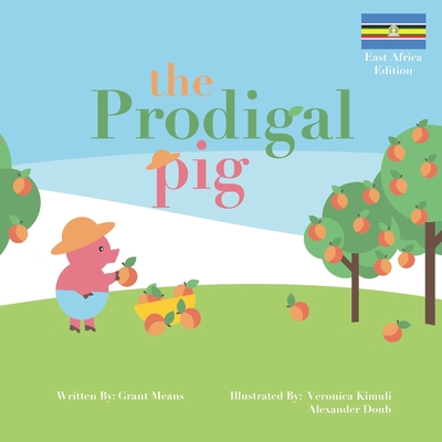 The Prodigal Pig: East African Edition - Kimuli, Veronica, and Doub, Alexander, and Means, Grant