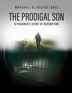 The Prodigal Son: A Prisoner's Story of Redemption