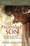 The Prodigal Son Bible Study Guide: An Astonishing Study of the Parable Jesus Told to Unveil God's Grace for You
