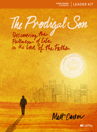 The Prodigal Son - Leader Kit: Discovering the Fullness of Life in the Love of the Father
