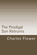 The Prodigal Son Retrurns: Kile Comes Back - Flower, Charles E