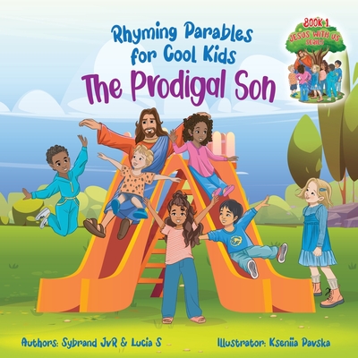 The Prodigal Son (Rhyming Parables For Cool Kids) Book 1 - Each Time you Make a Mistake Run to Jesus!: Rhyming Parables for Cool Kids - Jvr, Sybrand, and S, Lucia