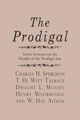 The Prodigal - Talmage, T De Witt, and Moody, Dwight L, and Moorhouse, Henry