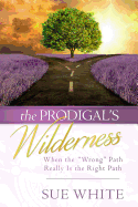 The Prodigal's Wilderness: When the "wrong" Path Really Is the Right Path